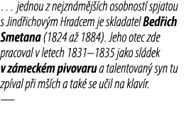 … jednou z nejzn m j ch osobnost  spjatou s Jind ichov m Hradcem je skladatel Bed ich Smetana (1824 a  1884). Jeho o...
