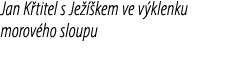 Jan K titel s Je  kem ve v klenku morov ho sloupu 