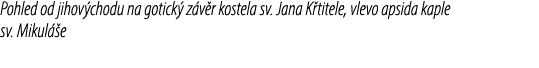 Pohled od jihov chodu na gotick z v r kostela sv. Jana K titele, vlevo apsida kaple sv. Mikul  e