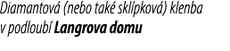 Diamantov (nebo tak  skl pkov ) klenba v podloub  Langrova domu 
