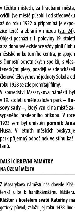 v t chto m stech, za hradbami m sta, cvi ili (ve m st p sobili od st edov ku a  do roku 1922 a p ipom n  je expozice...