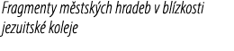 Fragmenty m stsk ch hradeb v bl zkosti jezuitsk koleje