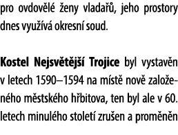 pro ovdov l  eny vlada  , jeho prostory dnes vyu  v  okresn  soud. Kostel Nejsv t j   Trojice byl vystav n v letech ...