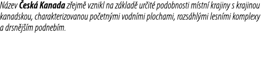 N zev esk  Kanada z ejm  vznikl na z klad  ur it  podobnosti m stn  krajiny s krajinou kanadskou, charakterizovanou ...