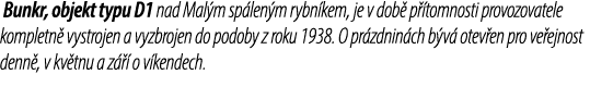  Bunkr, objekt typu D1 nad Mal m sp len m rybn kem, je v dob p  tomnosti provozovatele kompletn  vystrojen a vyzbroj...