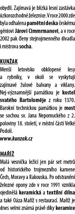 obydl . Zaj mav je bl zk  lesn  zast vka  zkorozchodn   eleznice. V roce 2000 zde byla odhalena pam tn  deska  esk m...