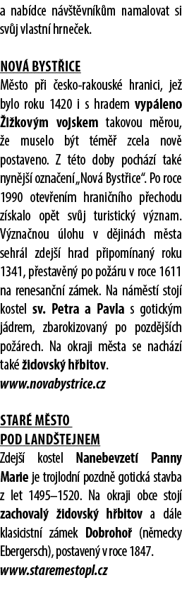 a nab dce n v t vn k m namalovat si sv j vlastn hrne ek. Nov  Byst ice M sto p i  esko rakousk  hranici, je  bylo ro...