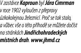 V zast vce Kaproun byl J ra Cimrman v roce 1902 vylou en z p epravy zkokolejnou  eleznic . Pro  se tak stalo, a v be...