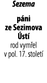 Sezema p ni ze Sezimova st  rod vym el v pol. 17. stolet 