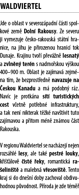 Waldviertel Jde o oblast v severoz padn   sti spolkov  zem  Doln  Rakousy. Ze severu ji vymezuje  esko rakousk  st t...