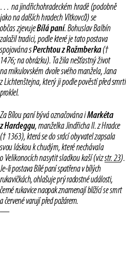 … na jind ichohradeck m hrad (podobn  jako na dal  ch hradech V tkovc ) se ob as zjevuje B l  pan . Bohuslav Balb n ...