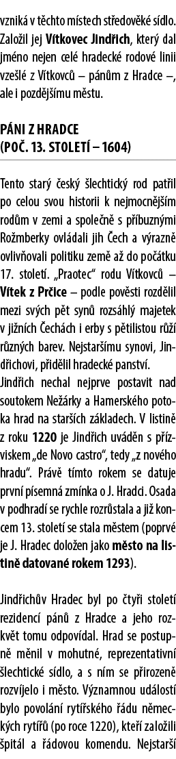 vznik v t chto m stech st edov k  s dlo. Zalo il jej V tkovec Jind ich, kter  dal jm no nejen cel  hradeck  rodov  l...