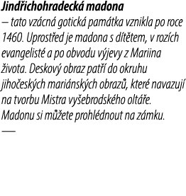 Jind ichohradeck madona – tato vz cn  gotick  pam tka vznikla po roce 1460. Uprost ed je madona s d t tem, v roz ch ...