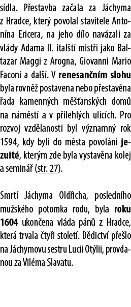 s dla. P estavba za ala za J chyma z Hradce, kter povolal stavitele Anton na Ericera, na jeho d lo nav zali za vl dy...