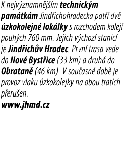K nejv znamn j m technick m pam tk m Jind ichohradecka pat   dv   zkokolejn  lok lky s rozchodem kolej  pouh ch 760 ...