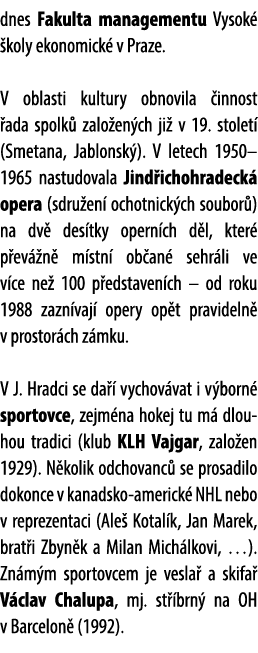 dnes Fakulta managementu Vysok  koly ekonomick  v Praze. V oblasti kultury obnovila  innost  ada spolk  zalo en ch j...