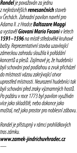 Rondel je pova ov n za jednu z nejkr sn j ch renesan n ch staveb v  ech ch. Zahradn  pavilon navrhl pro Adama II. z ...