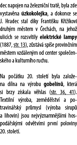 dec napojen na elezni n  trat , byla zde vystav na  zkokolejka, a dokonce se J. Hradec stal d ky Franti ku K i  kovi...