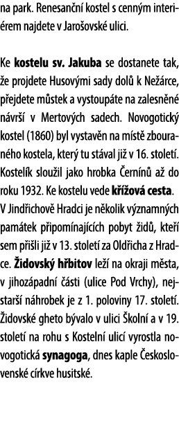 na park. Renesan n kostel s cenn m interi rem najdete v Jaro ovsk  ulici. Ke kostelu sv. Jakuba se dostanete tak,  e...