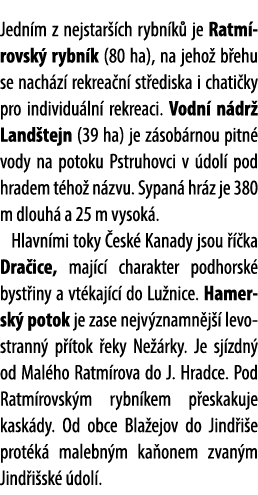 Jedn m z nejstar ch rybn k  je Ratm rovsk  rybn k (80 ha), na jeho  b ehu se nach z  rekrea n  st ediska i chati ky ...