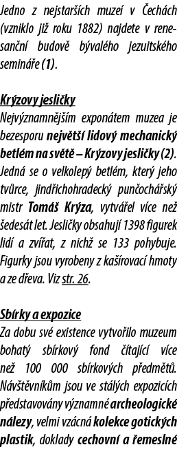 Jedno z nejstar ch muze  v  ech ch (vzniklo ji  roku 1882) najdete v rene san n  budov  b val ho jezuitsk ho semin  ...