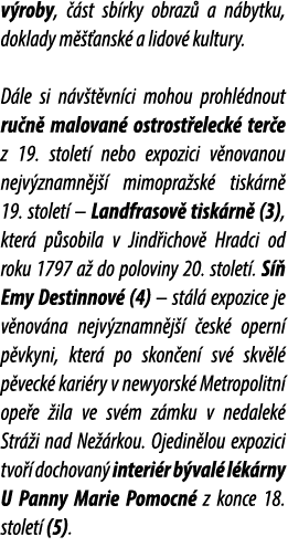 v roby,  st sb rky obraz  a n bytku, doklady m   ansk  a lidov  kultury. D le si n v t vn ci mohou prohl dnout ru n ...