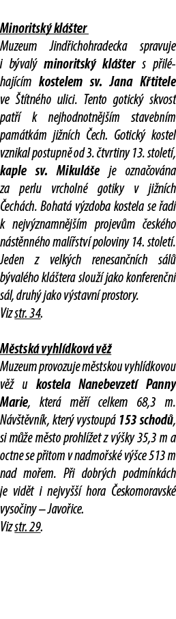  Minoritsk kl  ter Muzeum Jind ichohradecka spravuje i b val  minoritsk  kl  ter s p il  haj c m kostelem sv. Jana K...