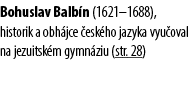 Bohuslav Balb n (1621–1688), historik a obh jce esk ho jazyka vyu oval na jezuitsk m gymn ziu (str. 28)