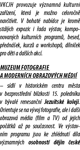VKCJH provozuje v znamn kulturn  za  zen , kter  je mo no celoro n  nav t vit. V bohat  nab dce je krom  st l ch exp...