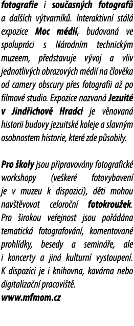 fotografie i sou asn ch fotograf a dal  ch v tvarn k . Interaktivn  st l  expozice Moc m di , budovan  ve spolupr ci...