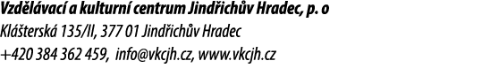Vzd l vac a kulturn  centrum Jind ich v Hradec, p. o Kl  tersk  135/II, 377 01 Jind ich v Hradec +420 384 362 459, i...