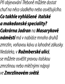 P i objevov n T ebon  m  ete dostat chu  na n co sladk ho nebo osv  uj c ho. Co takhle vyhl  en  italsk  a makedonsk...
