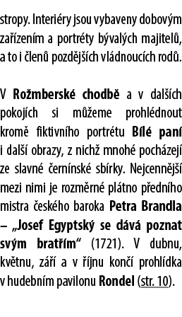 stropy. Interi ry jsou vybaveny dobov m za zen m a portr ty b val ch majitel , a to i  len  pozd j  ch vl dnouc ch r...