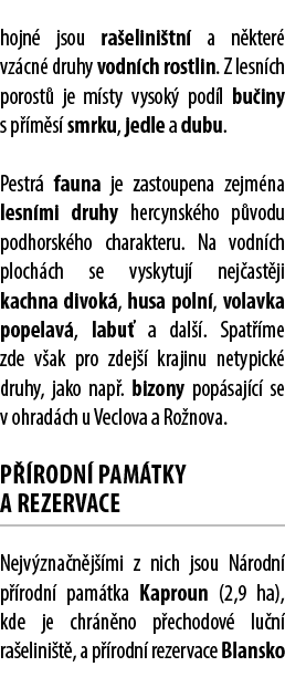 hojn jsou ra elini tn  a n kter  vz cn  druhy vodn ch rostlin. Z lesn ch porost  je m sty vysok  pod l bu iny s p  m...