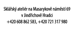 Skl sk  ateli r na Masarykov  n m st  69 v Jind ichov  Hradci +420 608 862 583, +420 721 317 980