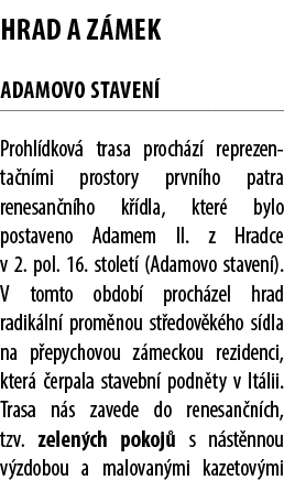 HRAD a z mek Adamovo staven Prohl dkov  trasa proch z  reprezen ta n mi prostory prvn ho patra renesan n ho k  dla, ...