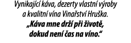 Vynikaj c k va, dezerty vlastn  v roby a kvalitn  v na Vina stv  Hru ka. „K va mne dr   p i  ivot , dokud nen   as n...