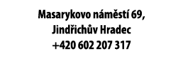 Masarykovo n m st 69, Jind ich v Hradec +420 602 207 317