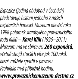 Expozice (jedin obdobn  v  ech ch) p edstavuje historii jednoho z na ich nejstar  ch  emesel. Muzeum otev el roku 19...