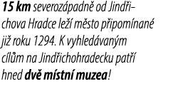 15 km severoz padn od Jind i chova Hradce le   m sto p ipom nan  ji  roku 1294. K vyhled van m c l m na Jind ichohra...