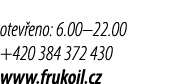 otev eno: 6.00–22.00 +420 384 372 430 www.frukoil.cz