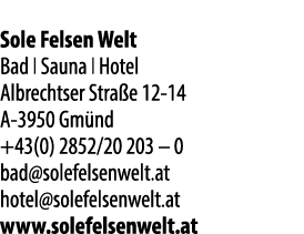 Sole Felsen Welt Bad I Sauna I Hotel Albrechtser Stra e 12 14 A 3950 Gm nd +43(0) 2852/20 203 – 0 bad@solefelsenwelt....