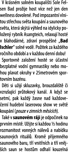 V kr sn m soln m koupali ti Sole Felsen Bad pro ije host v ce ne jen den wellness dovolen . Pod impozantn  vlnitou s...