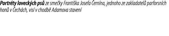 Portr ty loveck ch ps ze sme ky Franti ka Josefa  ern na, jednoho ze zakladatel  parforsn ch hon  v  ech ch, vis  v ...